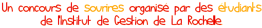 Un concours de sourires organis� par des �tudiants de l'Institut de Gestion de La Rochelle.